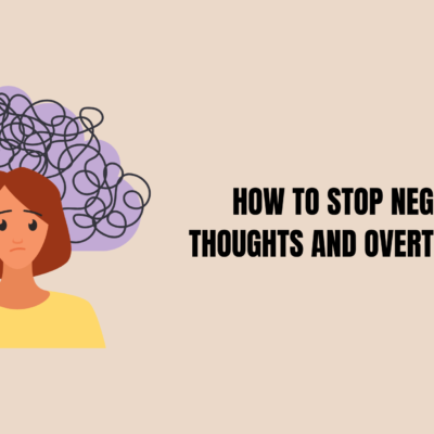 How to Stop Negative Thoughts and Overthinking