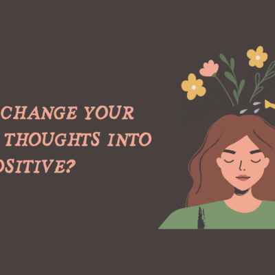 change negative thoughts into positive