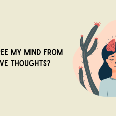 How to Free My Mind from Negative Thoughts