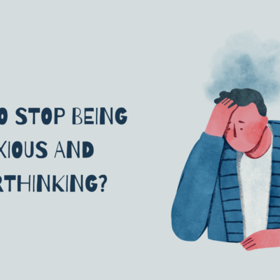 how to stop being anxious and overthinking