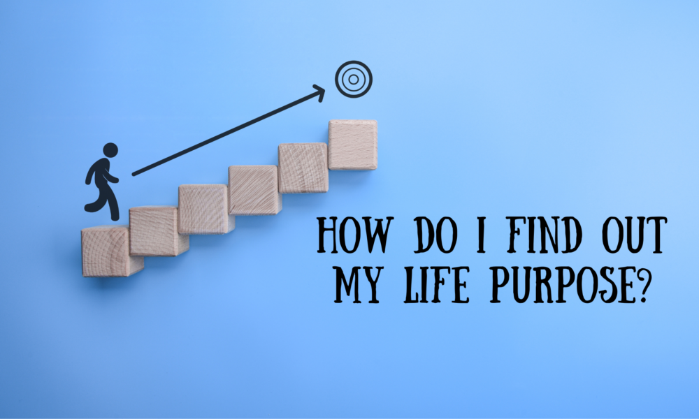 how do i find out my life purpose