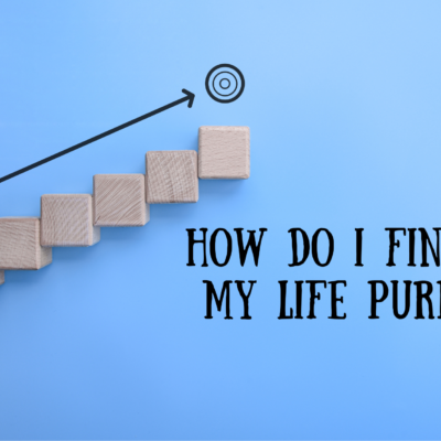 how do i find out my life purpose