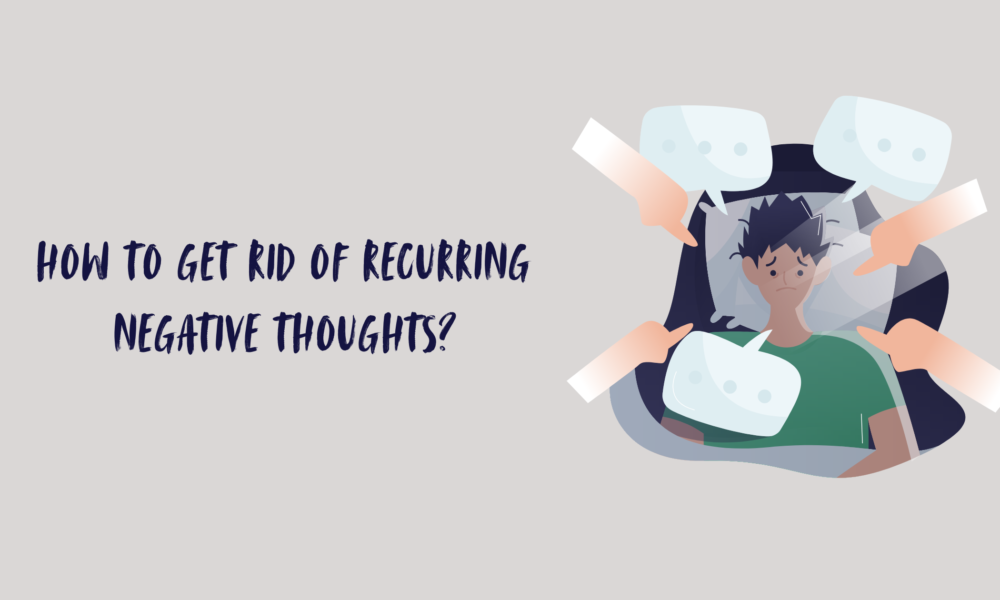 How to Get Rid of Recurring Negative Thoughts