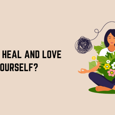 How to Heal and Love Yourself