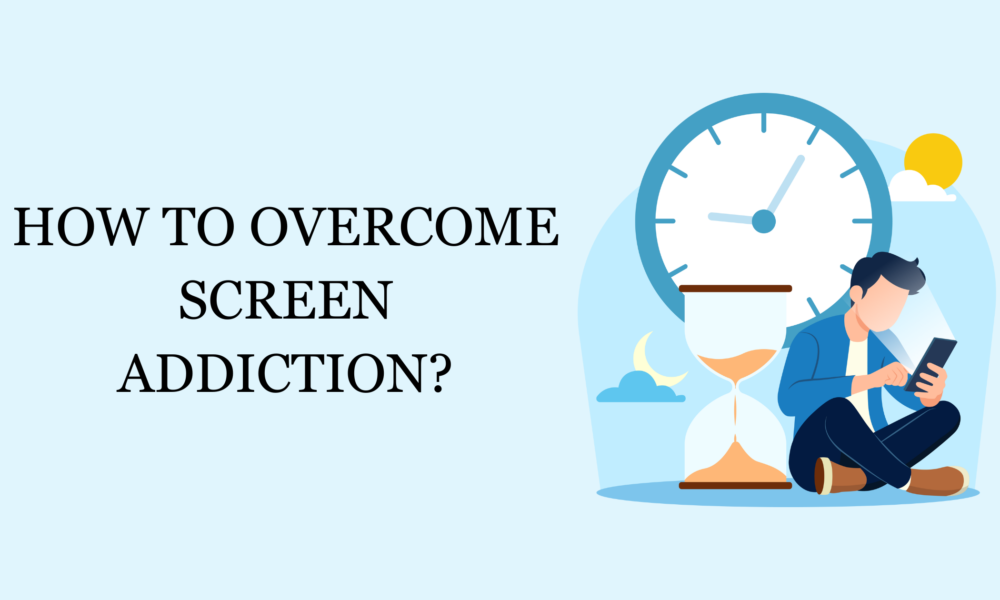 How to Overcome Screen Addiction