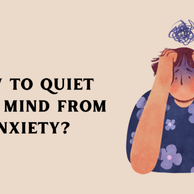 How to Quiet Your Mind From Anxiety