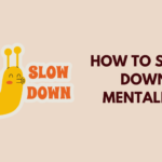 How to Slow Down Mentally