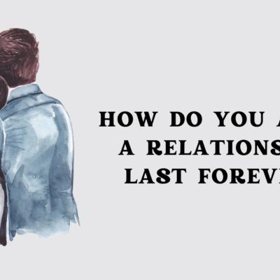 How Do You Make a Relationship Last Forever