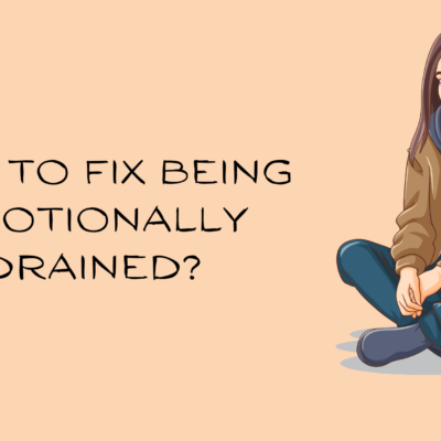 How To Fix Being Emotionally Drained