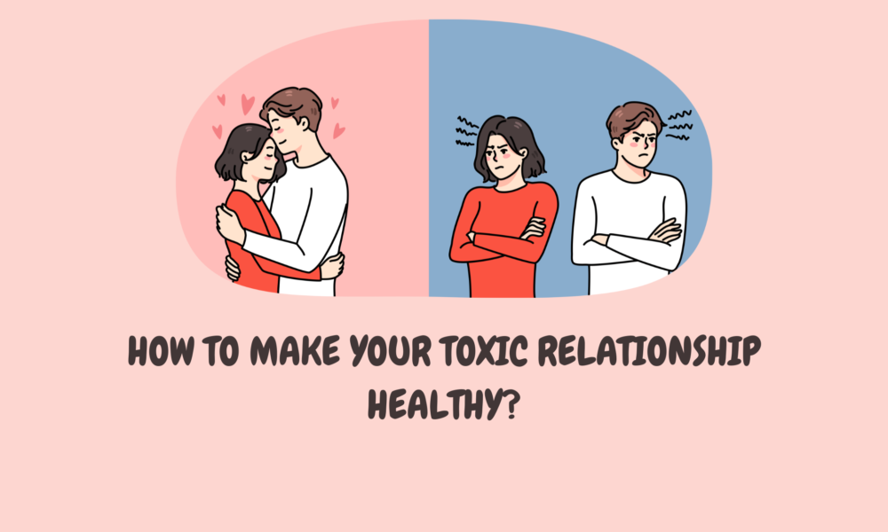 How to Make Your Toxic Relationship Healthy