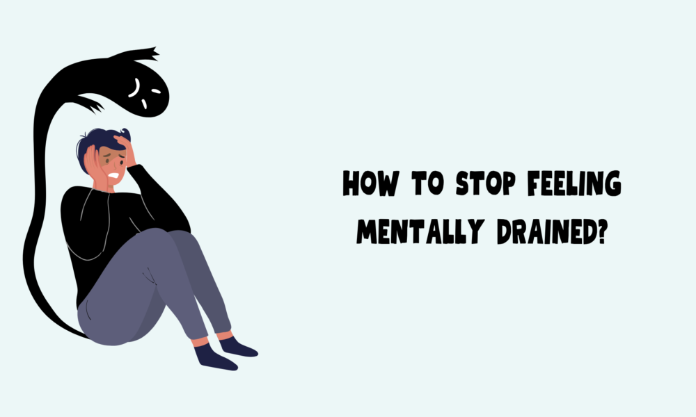 How To Stop Feeling Mentally Drained