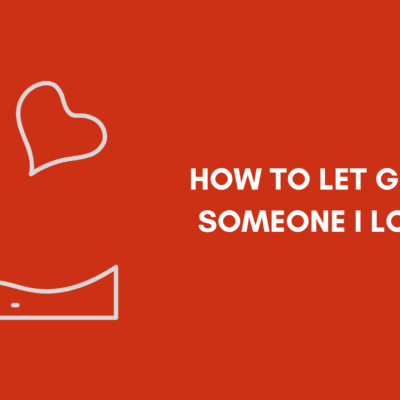 How to Let Go of Someone I Love