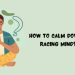 How to Calm Down a Racing Mind