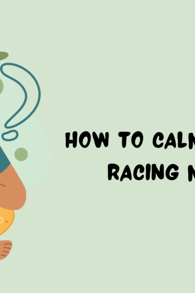 How to Calm Down a Racing Mind