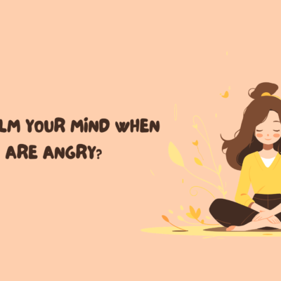 How to Calm Your Mind When You Are Angry