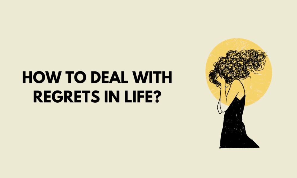 How to Deal With Regrets in Life