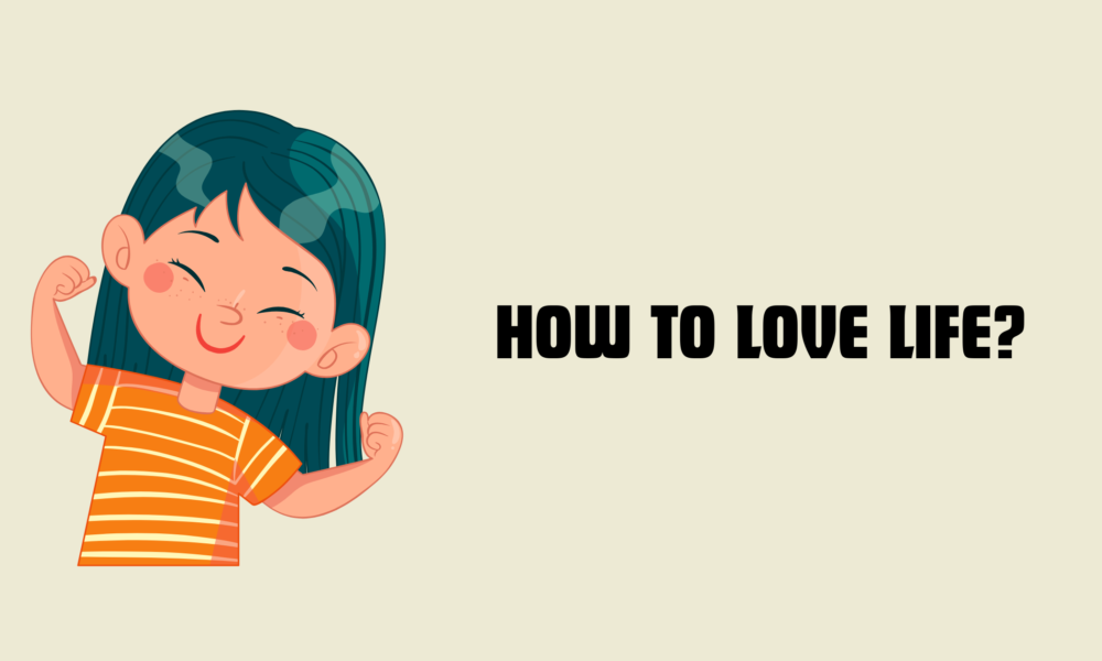 How to Love Life