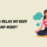 How to Relax My Body and Mind