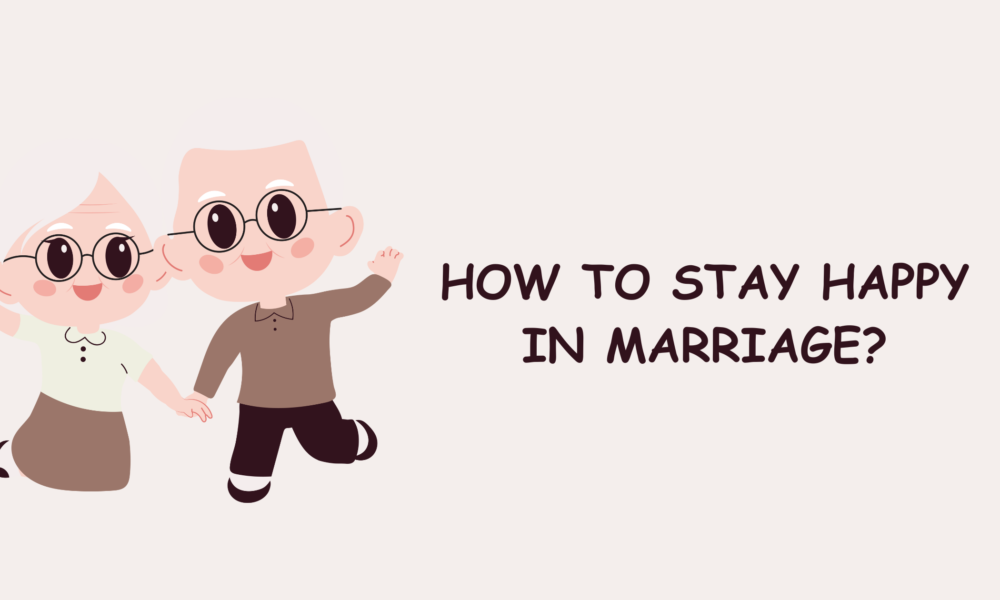 How to Stay Happy in Marriage