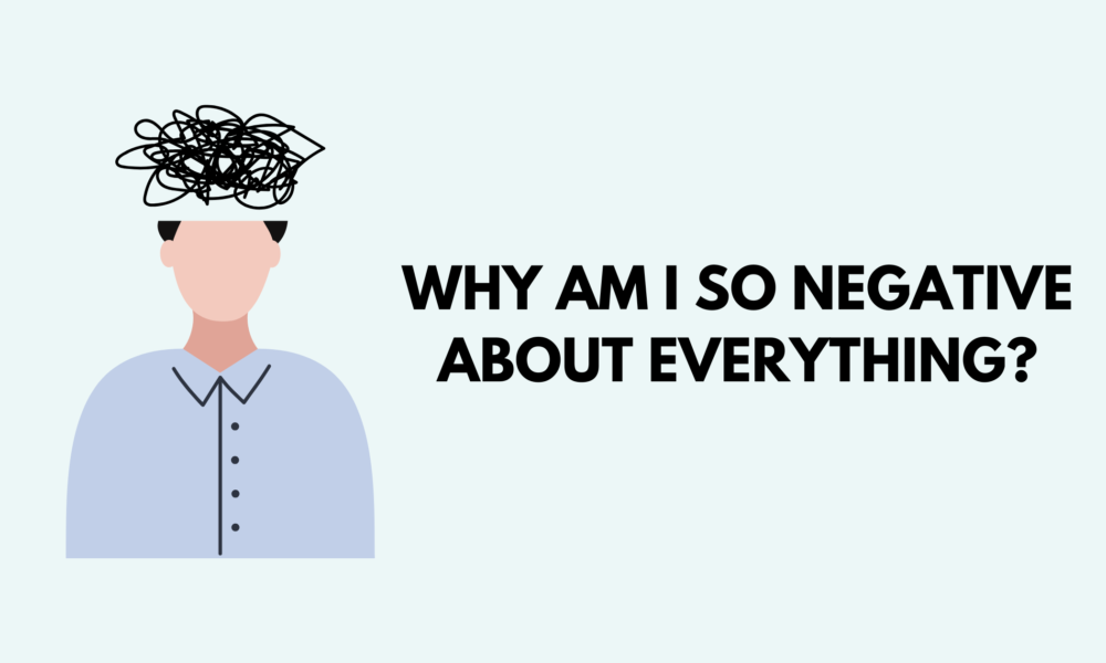 Why Am I So Negative About Everything