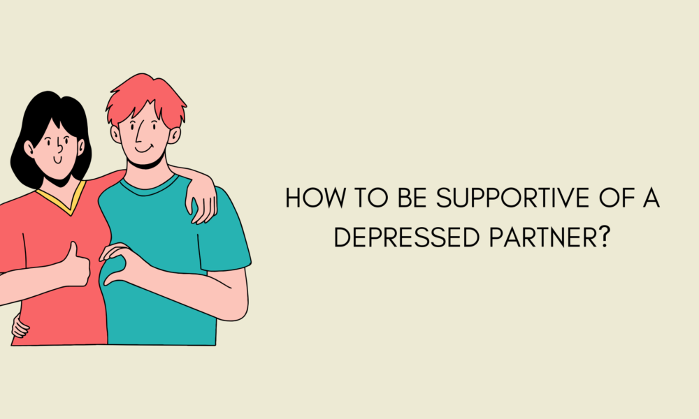 How to be Supportive of a Depressed Partner