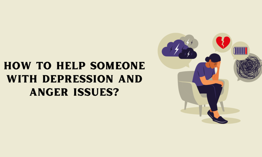 How to Help Someone with Depression and Anger Issues