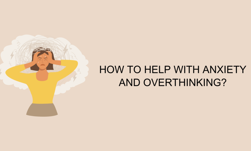 How to Help with Anxiety and Overthinking