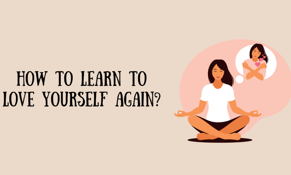 How to Learn to Love Yourself Again