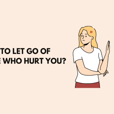 How to Let Go of Someone Who Hurt You