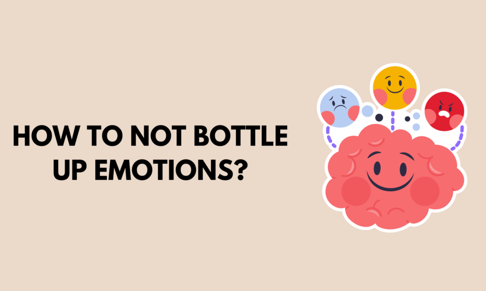 How to Not Bottle Up Emotions