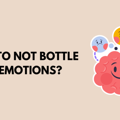 How to Not Bottle Up Emotions