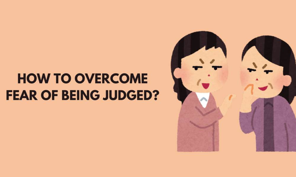 How to Overcome Fear of Being Judged