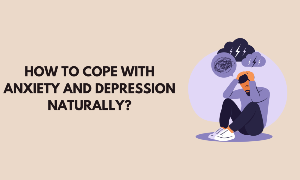 How to Cope with Anxiety and Depression Naturally