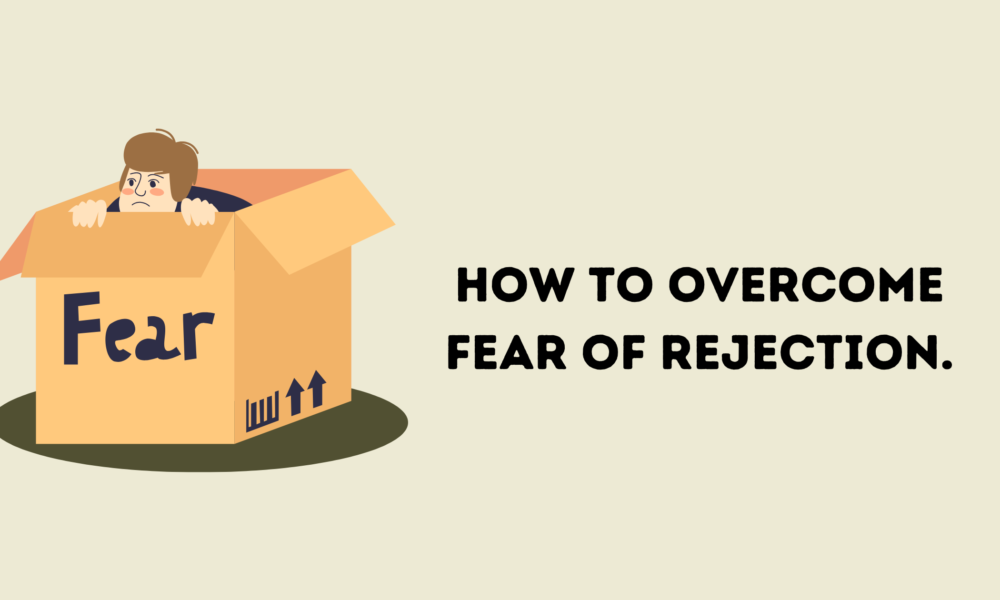How to Overcome Fear of Rejection