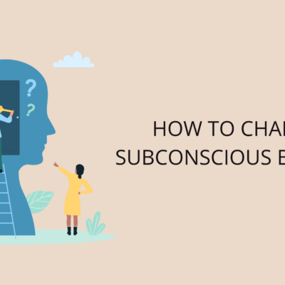 How to Change Subconscious Beliefs