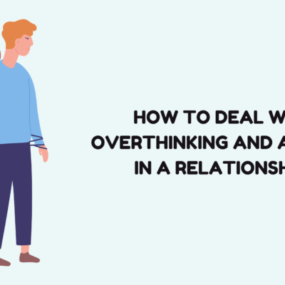 How to Deal with Overthinking and Anxiety in a Relationship