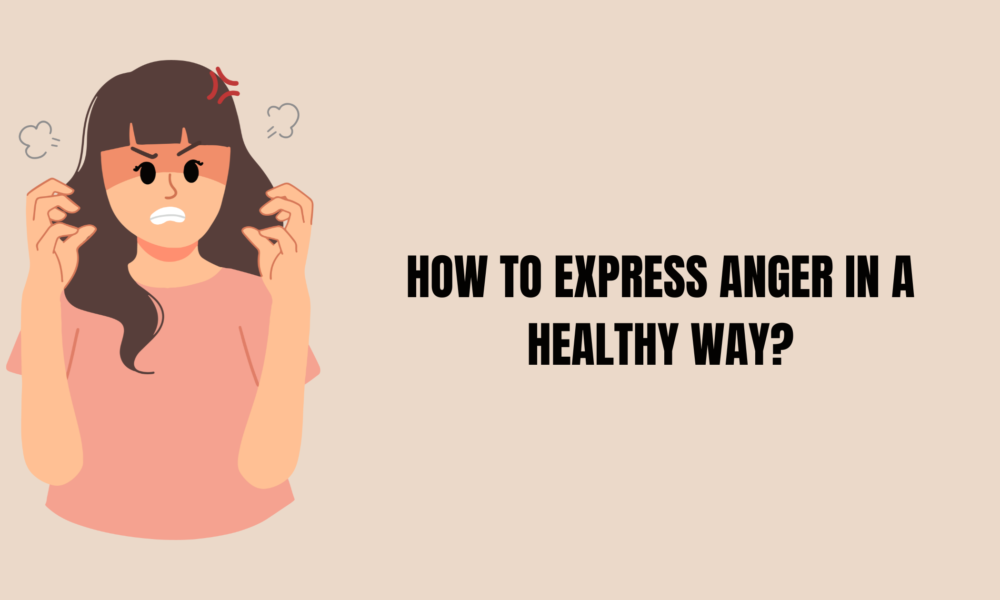 How to Express Anger in a Healthy Way