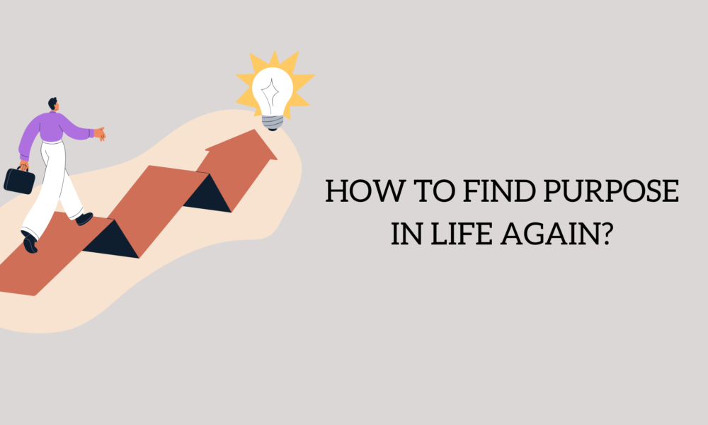 How to Find Purpose in Life Again