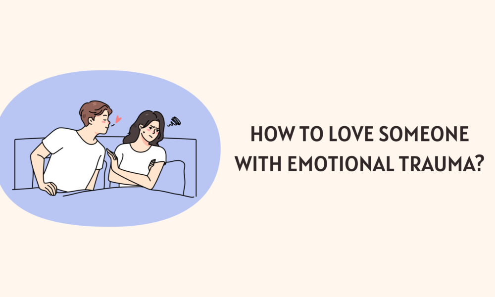 How to Love Someone with Emotional Trauma