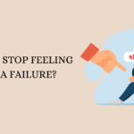 How to Stop Feeling Like a Failure