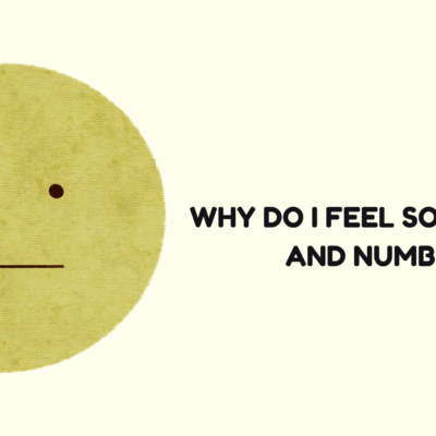 Why Do I Feel so Empty and Numb