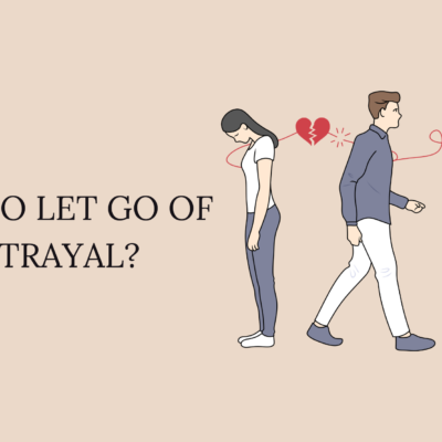 How to Let Go of Betrayal
