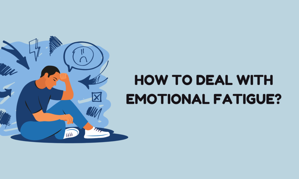 How to Deal with Emotional Fatigue