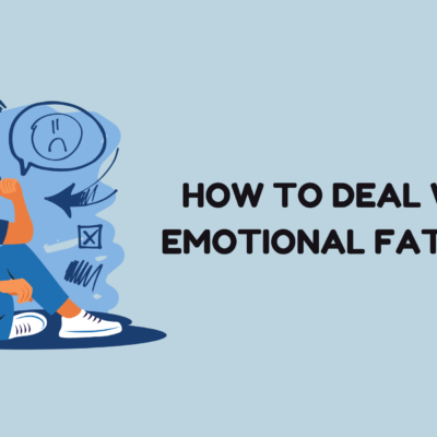How to Deal with Emotional Fatigue