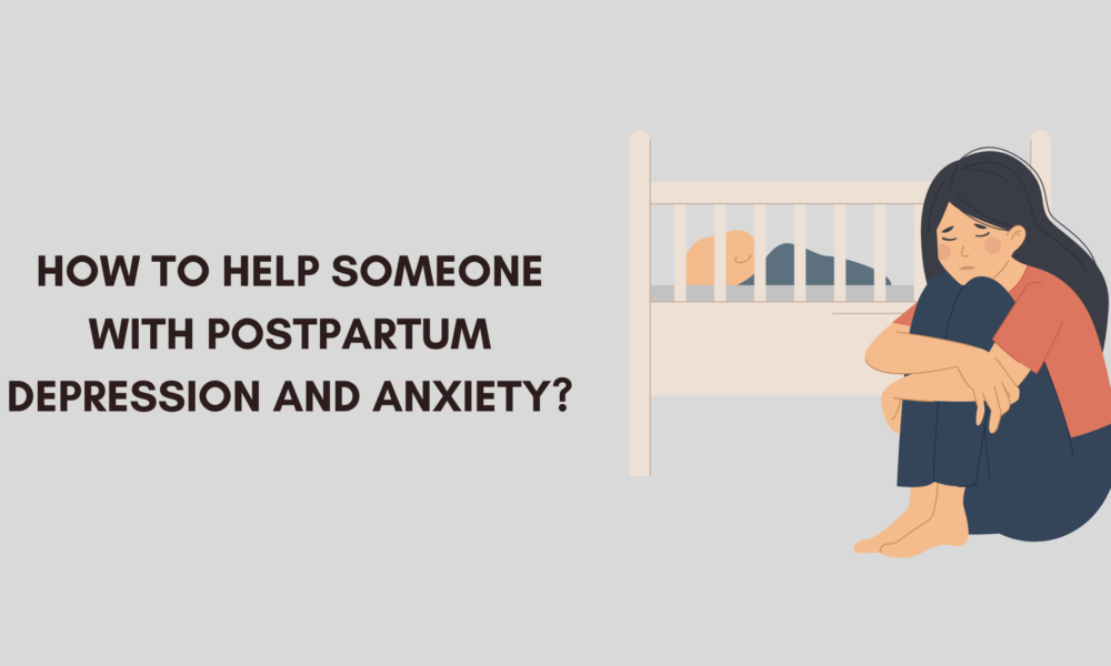 How to Help Someone with Postpartum Depression and Anxiety