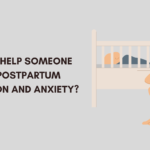 How to Help Someone with Postpartum Depression and Anxiety