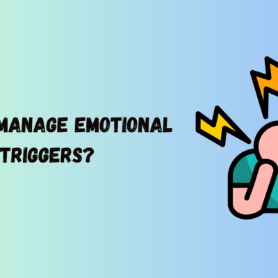How to Manage Emotional Triggers