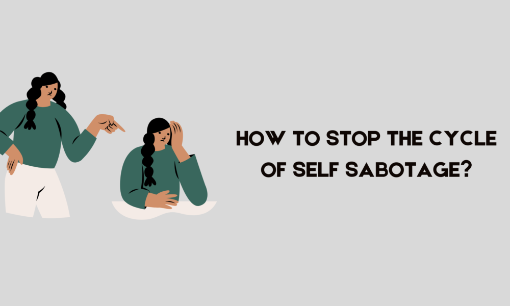How to Stop the Cycle of Self Sabotage