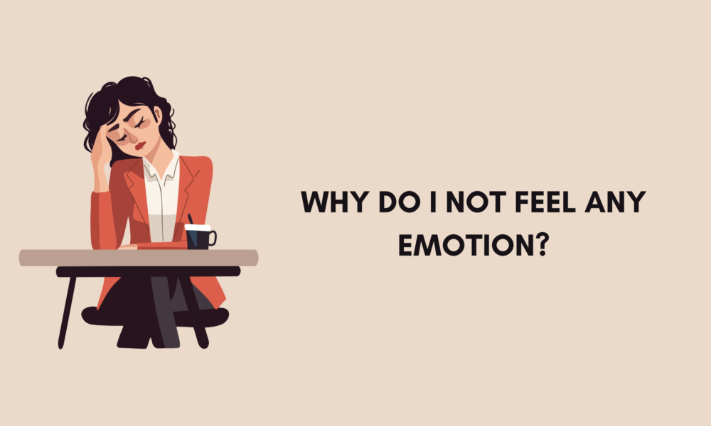 Why Do I Not Feel Any Emotion