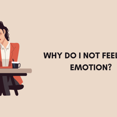 Why Do I Not Feel Any Emotion
